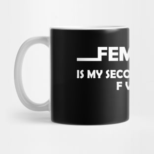 Feminist is my second favorite F word. Mug